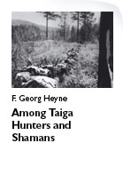 Heyne F. Georg. Among Taiga Hunters and Shamans: Reminiscences Concerning my Friend, the Scholar of Manchuria, Anatoliĭ Makarovich Kaĭgorodov